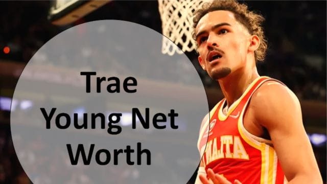Trae Young’s Net Worth
